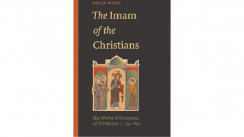 Philip Wood’s ‘The Imam of the Christians: The World of Dionysius of Tel-Mahre, c. 750-850’ 